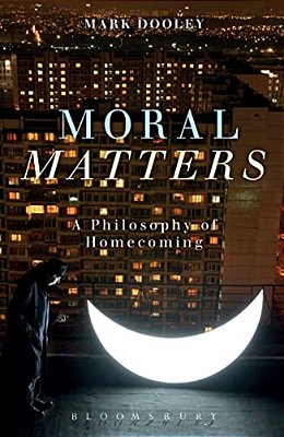 Moral Matters: A Philosophy Of Homecoming-..