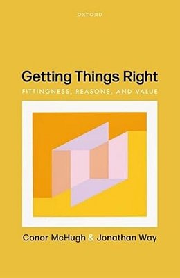 Getting Things Right: Fittingness, Reasons, And Value-..