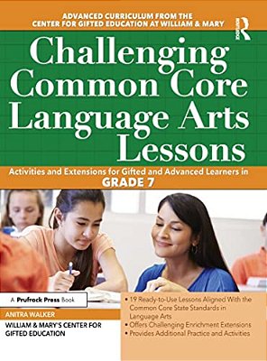 Challenging Common Core Language Arts Lessons: Activities And Extensions For Gifted And Advanced Learners In Grade 7-..