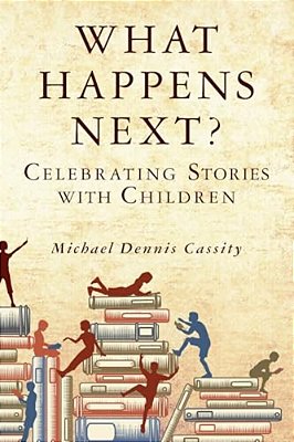 What Happens Next: Celebrating Stories With Children-..