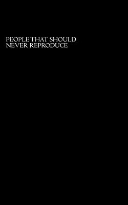 People That Should Never Reproduce-..