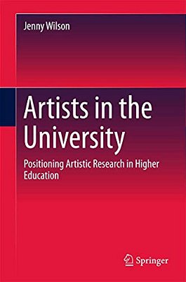 Artists In The University: Positioning Artistic Research In Higher Education-..