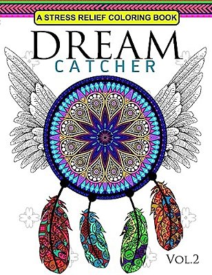 Dream Catcher Volume 2: Flower Mandalas Stress Relief Coloring Book (Dreamcatcher Coloring Books For Adults)-..