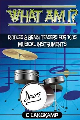 What Am I? Riddles And Brain Teasers For Kids Instruments Edition-..