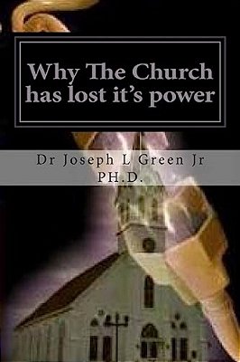 Why The Church Has Lost It's Power: The Power Of The Original Church-..