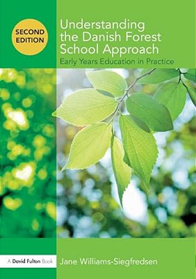Understanding The Danish Forest School Approach: Early Years Education In Practice-..