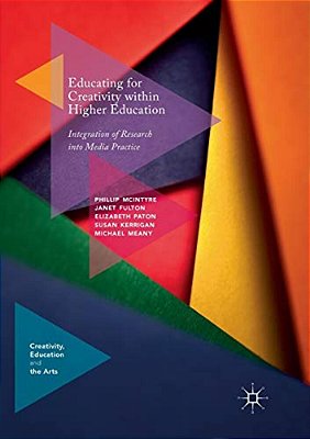 Educating For Creativity Within Higher Education: Integration Of Research Into Media Practice-..
