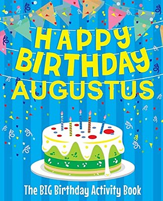 Happy Birthday Augustus - The Big Birthday Activity Book: Personalized Children's Activity Book-..