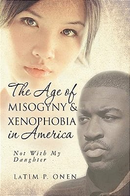 The Age Of Misogyny & Xenophobia In America: Not With My Daughter-..