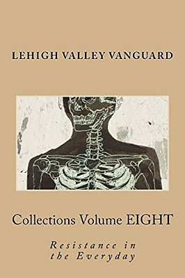 Lehigh Valley Vanguard Collections Volume Eight: Resistance In The Everyday-..
