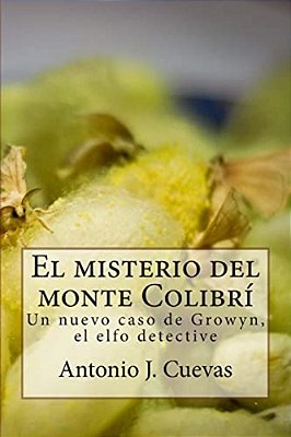 El Misterio Del Monte Colibri: Un Nuevo Caso De Growyn, El Elfo Detective-..