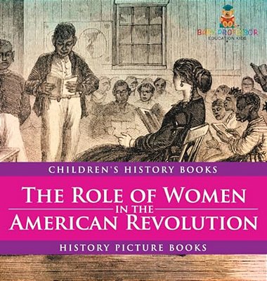 The Role Of Women In The American Revolution - History Picture Books Children's History Books-..