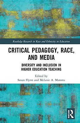 Critical Pedagogy, Race, And Media: Diversity And Inclusion In Higher Education Teaching-..