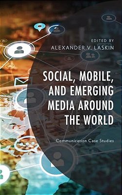 Social, Mobile, And Emerging Media Around The World: Communication Case Studies-..