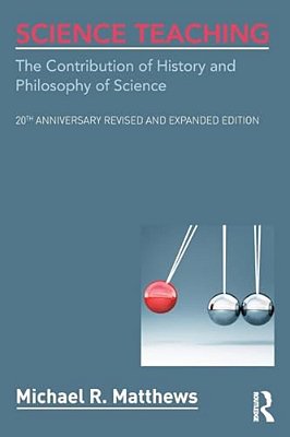 Science Teaching: The Contribution Of History And Philosophy Of Science, 20Th Anniversary Revised And Expanded Edition-..