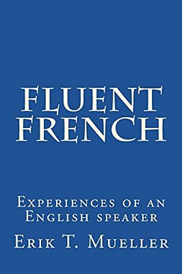 Fluent French: Experiences Of An English Speaker-..