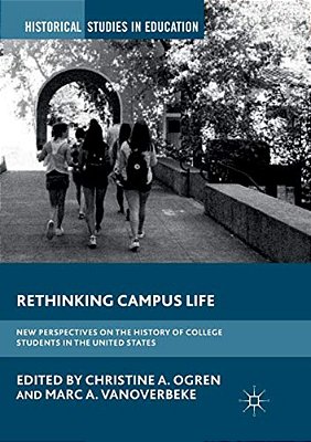 Rethinking Campus Life: New Perspectives On The History Of College Students In The United States-..