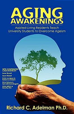 Aging Awakenings: Assisted Living Residents Teach University Students To Overcome Ageism-..