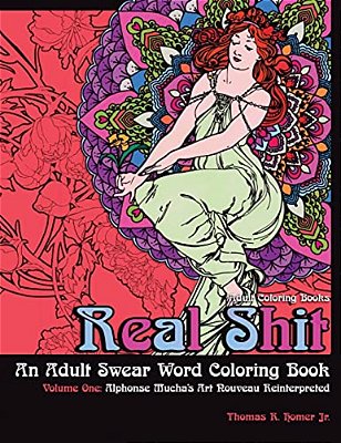 Adult Coloring Books: Real Shit-An Adult Swear Word Coloring Book Volume One: Alphonse Mucha's Art Nouveau Reinterpreted-..
