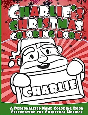 Charlie's Christmas Coloring Book: A Personalized Name Coloring Book Celebrating The Christmas Holiday-..