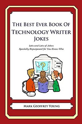The Best Ever Book Of Technology Writer Jokes: Lots And Lots Of Jokes Specially Repurposed For You-Know-who-..