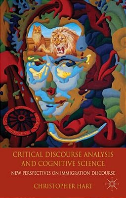 Critical Discourse Analysis And Cognitive Science: New Perspectives On Immigration Discourse-..