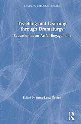 Teaching And Learning Through Dramaturgy: Education As An Artful Engagement-..