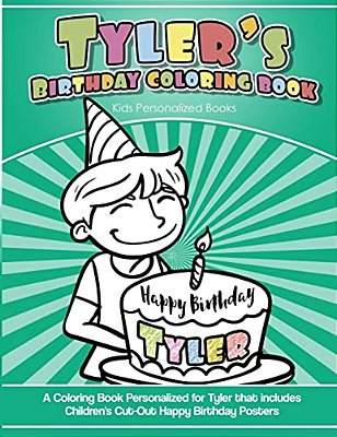 Tyler's Birthday Coloring Book Kids Personalized Books: A Coloring Book Personalized For Tyler That Includes Children's Cut Out Happy Birthday Posters-..