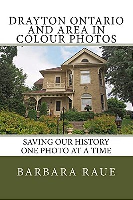 Drayton Ontario And Area In Colour Photos: Saving Our History One Photo At A Time-..