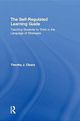 The Self-Regulated Learning Guide: Teaching Students To Think In The Language Of Strategies-..