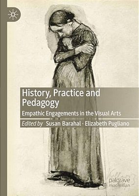 History, Practice And Pedagogy: Empathic Engagements In The Visual Arts-..