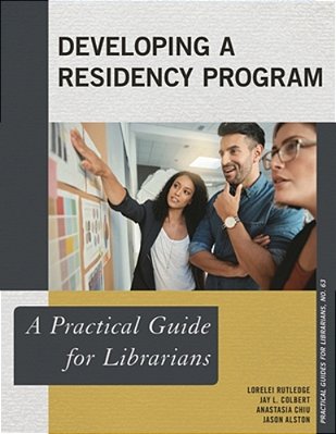 Developing A Residency Program: A Practical Guide For Librarians-..