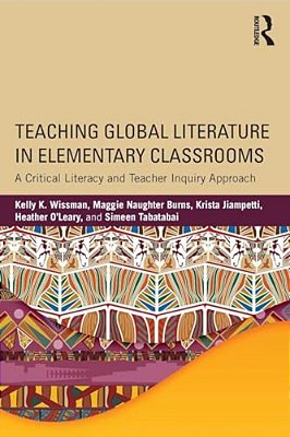Teaching Global Literature In Elementary Classrooms: A Critical Literacy And Teacher Inquiry Approach-..
