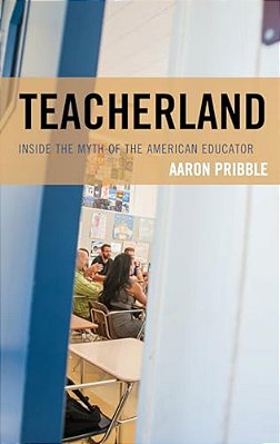 Teacherland: Inside The Myth Of The American Educator-..