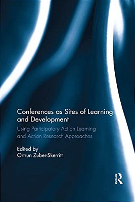 Conferences As Sites Of Learning And Development: Using Participatory Action Learning And Action Research Approaches-..
