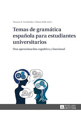Temas De Gramática Española Para Estudiantes Universitarios: Una Aproximación Cognitiva Y Funcional-..