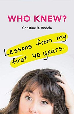 Who Knew?: Lessons From My First 40 Years-..