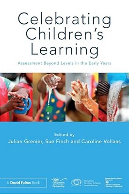 Celebrating Children's Learning: Assessment Beyond Levels In The Early Years-..