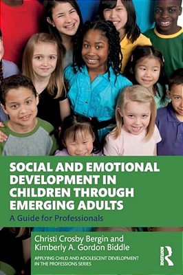 Social And Emotional Development In Children Through Emerging Adults: A Guide For Professionals-..