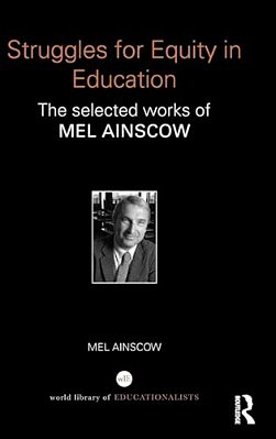 Struggles For Equity In Education: The Selected Works Of Mel Ainscow-..