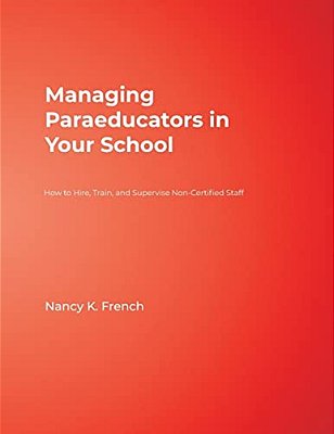 Managing Paraeducators In Your School: How To Hire, Train, And Supervise Non-Certified Staff-..