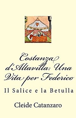 Costanza D'Altavilla: Una Vita Per Federico: Il Salice E La Betulla-..