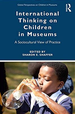 International Thinking On Children In Museums: A Sociocultural View Of Practice-..