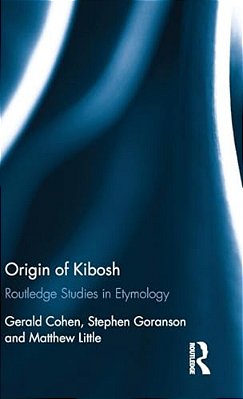Origin Of Kibosh: Routledge Studies In Etymology-..