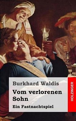 Vom Verlorenen Sohn: Ein Fastnachtspiel-..