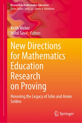 New Directions For Mathematics Education Research On Proving: Honoring The Legacy Of John And Annie Selden-..
