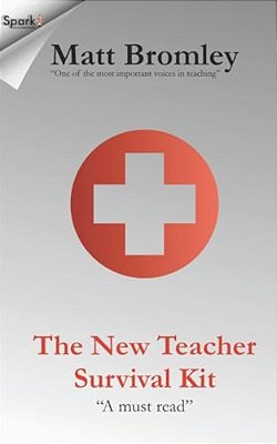 The New Teacher Survival Kit: How To Survive And Thrive During Your First Year In The Classroom-..
