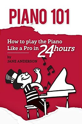 Piano 101: How To Play The Piano Like A Pro In 24 Hours-..