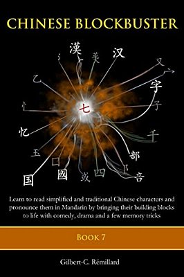 Chinese Blockbuster 7: Learn To Read Simplified And Traditional Chinese Characters And To Pronounce Them In Mandarin By Bringing Their Buildi-..