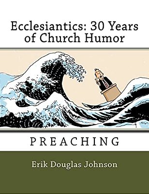 Ecclesiantics: 30 Years Of Church Humor: Preaching-..